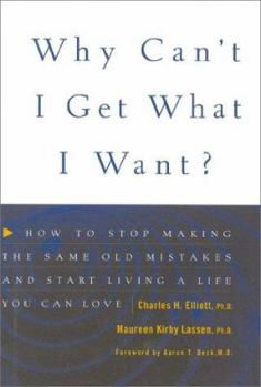 Hardcover Why Can't I Get What I Want?: How to Stop Making the Same Old Mistakes and Start Living a Life You Can Love Book