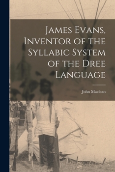 Paperback James Evans, Inventor of the Syllabic System of the Dree Language [microform] Book