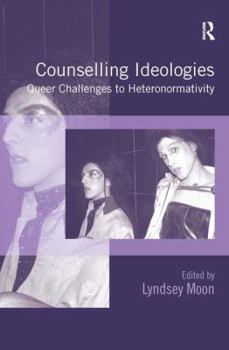 Hardcover Counselling Ideologies: Queer Challenges to Heteronormativity Book