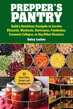 Paperback Prepper's Pantry: Build a Nutritious Stockpile to Survive Blizzards, Blackouts, Hurricanes, Pandemics, Economic Collapse, or Any Other D Book