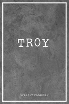 Troy Weekly Planner: Custom Name Personalized Personal Appointment Undated Business Planners To Do List Organizer Logbook Keepsake School Supplies Grey Loft Cement Exposed Concrete Wall Gift