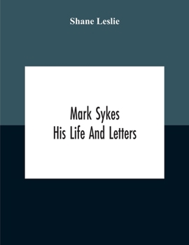 Mark Sykes: His Life and Letters