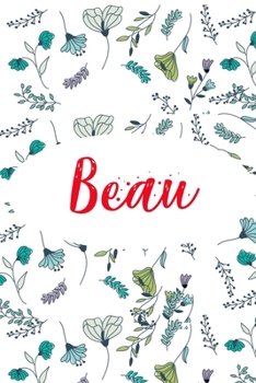 Beau: ? 6x9 Lined notebook Journal | 120 pages | Personalized Gift for Beau | Perfect for Gift Colleague, Friends, Mom, GF | Gift for Valentine's Day ... | It'sBeau Thing You Wouldn't Understand