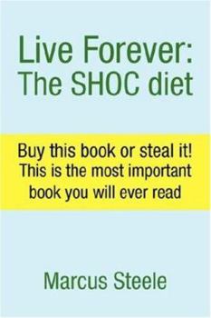 Live Forever: The SHOC diet: Buy this book! This is the most important book you will ever read