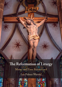 Hardcover The Reformation of Liturgy: Matter and Time Reconceived Book