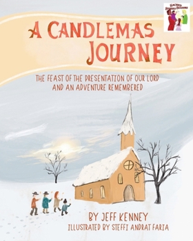 A Candlemas Journey: The Feast of the Presentation of Our Lord and an Adventure Remembered (Sacred Stories Sacred Seasons)