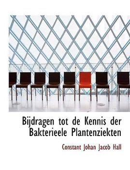 Paperback Bijdragen Tot de Kennis Der Bakterieele Plantenziekten [Large Print] Book