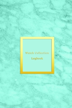 Watch Collection Logbook: Vintage and Luxury wrist watch collection journal logbook | Record, track and keep inventory of timepiece | For watchmakers, collectors and repairers | Aqua blue marble