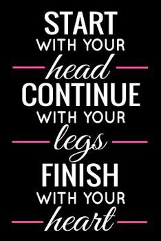 Paperback Start With Your Head: Running Training Log Book - Runner Diary To Track Every Details of Your Run (Distance, Speed, Weather, Route, Heart Ra Book
