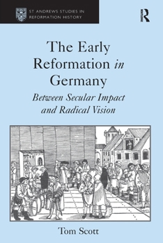 Paperback The Early Reformation in Germany: Between Secular Impact and Radical Vision Book