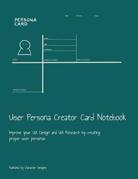 Paperback User Persona Creator Card Notebook: Improve your UX Design and UX Research by creating proper user personas Book