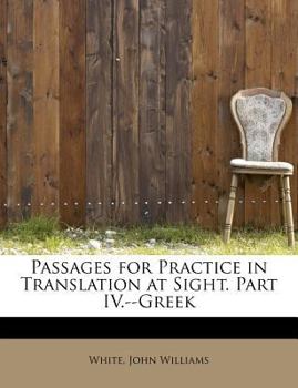 Paperback Passages for Practice in Translation at Sight. Part IV.--Greek Book