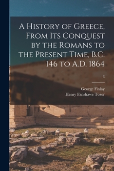 Paperback A History of Greece, From Its Conquest by the Romans to the Present Time, B.C. 146 to A.D. 1864; 3 Book