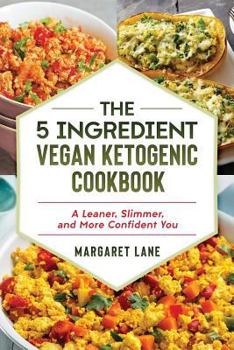 Paperback The 5 Ingredient Vegan Ketogenic Cookbook: A Leaner, Slimmer, And More Confident You Book