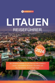 Paperback Litauen Reiseführer 2024: Der ultimative Leitfaden für die Planung Ihres Urlaubs in Litauen, einschließlich Reiseziel, Aktivitäten und Top-Attra [German] Book
