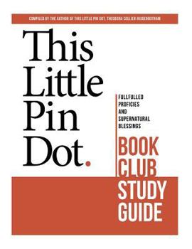 Paperback This Little Pin Dot Book Club Study Guide: Fulfilled Prophecies and Supernatural Blessings Book