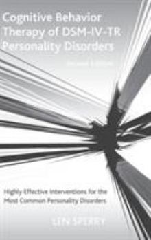 Hardcover Cognitive Behavior Therapy of DSM-IV-TR Personality Disorders: Highly Effective Interventions for the Most Common Personality Disorders, Second Editio Book