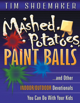 Paperback Mashed Potatoes, Paint Balls: And Other Indoor/Outdoor Devotionals You Can Do with Your Kids Book