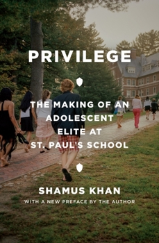 Privilege: The Making of an Adolescent Elite at St. Paul's School - Book  of the Princeton Studies in Cultural Sociology