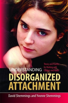 Paperback Understanding Disorganized Attachment: Theory and Practice for Working with Children and Adults Book