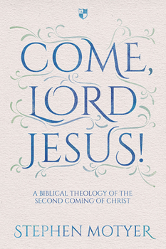 Paperback Come, Lord Jesus!: A Biblical Theology of the Second Coming of Christ Book