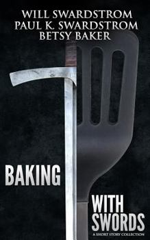 Paperback Baking With Swords: A Short Story Collection Book