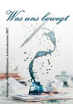 Paperback Was uns bewegt: Anthologie des Mühlhäuser Autorenkreises 2017 [German] Book