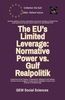 The EU's Limited Leverage: Normative Power vs. Gulf Realpolitik (The Gulf)