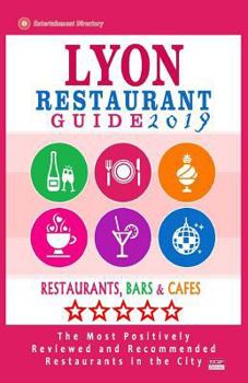 Paperback Lyon Restaurant Guide 2019: Best Rated Restaurants in Lyon, France - 500 Restaurants, Bars and Cafés recommended for Visitors, 2019 Book