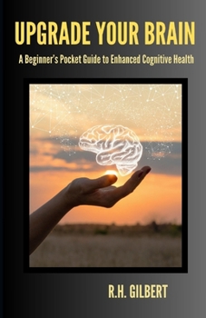 Paperback Upgrade Your Brain: A Beginner's Pocket Guide to Enhanced Cognitive Health Book