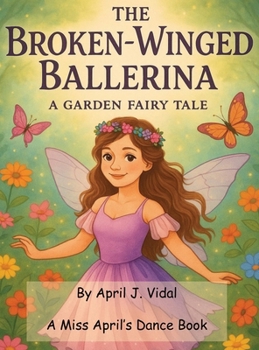 Broken-Winged Ballerina : A Garden Fairy Tale