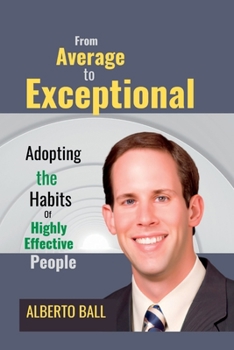 Paperback From Average to Exceptional: Adopting the Habits of Highly Effective People Book