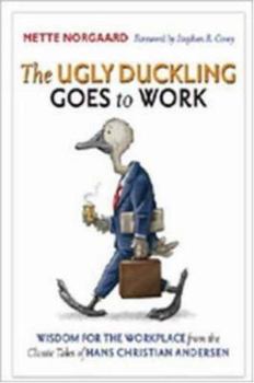 Hardcover The Ugly Duckling Goes to Work: Wisdom for the Workplace from the Classic Tales of Hans Christian Andersen Book