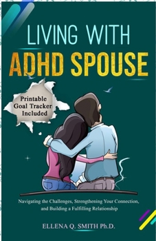 Paperback Living with ADHD Spouse: Navigating the Challenges, Strengthening Your Connection, and Building a Fulfilling Relationship Book