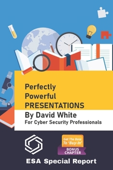Paperback Perfectly Powerful Presentations: For Cyber Security Professionals Book