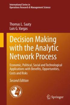 Hardcover Decision Making with the Analytic Network Process: Economic, Political, Social and Technological Applications with Benefits, Opportunities, Costs and Book