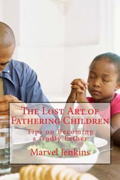 Paperback The Lost Art of Fathering Children: Understanding God's plan for fathers Book