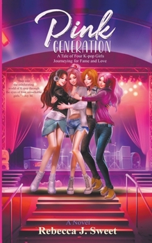 Pink Generation: A Tale of Four K-pop Girls Journeying for Fame and Love