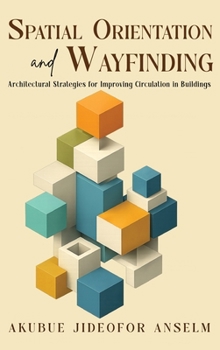 Hardcover Spatial Orientation and Wayfinding: Architectural Strategies for Improving Circulation in Buildings Book