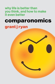 Paperback Comparonomics: Why Life is Better Than You Think and How to Make it Even Better Book