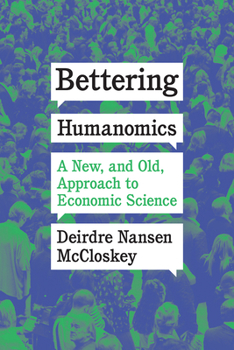 Paperback Bettering Humanomics: A New, and Old, Approach to Economic Science Book