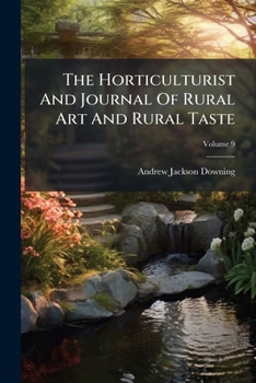 Paperback The Horticulturist And Journal Of Rural Art And Rural Taste; Volume 9 Book