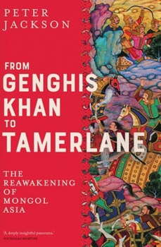 Hardcover From Genghis Khan to Tamerlane: The Reawakening of Mongol Asia Book