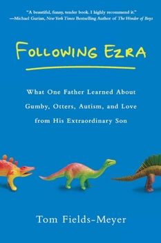 Paperback Following Ezra: What One Father Learned about Gumby, Otters, Autism, and Love from His Extraordi Nary Son Book