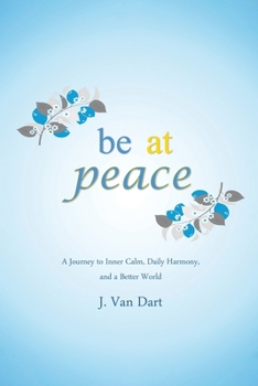 Paperback Be at Peace: A Journey to Inner Calm, Daily Harmony, and a Better World Book