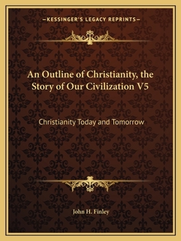Paperback An Outline of Christianity, the Story of Our Civilization V5: Christianity Today and Tomorrow Book