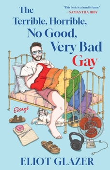 Hardcover The Terrible, Horrible, No Good, Very Bad Gay: Essays Book