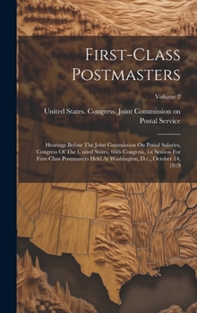 Hardcover First-class Postmasters: Hearings Before The Joint Commission On Postal Salaries, Congress Of The United States, 66th Congress, 1st Session For Book