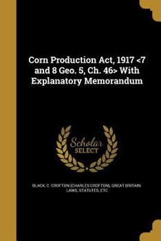 Paperback Corn Production Act, 1917 With Explanatory Memorandum Book