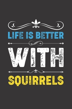 Paperback Life Is Better With Squirrels: Funny Squirrels Lovers Gifts Lined Journal Notebook 6x9 120 Pages Book